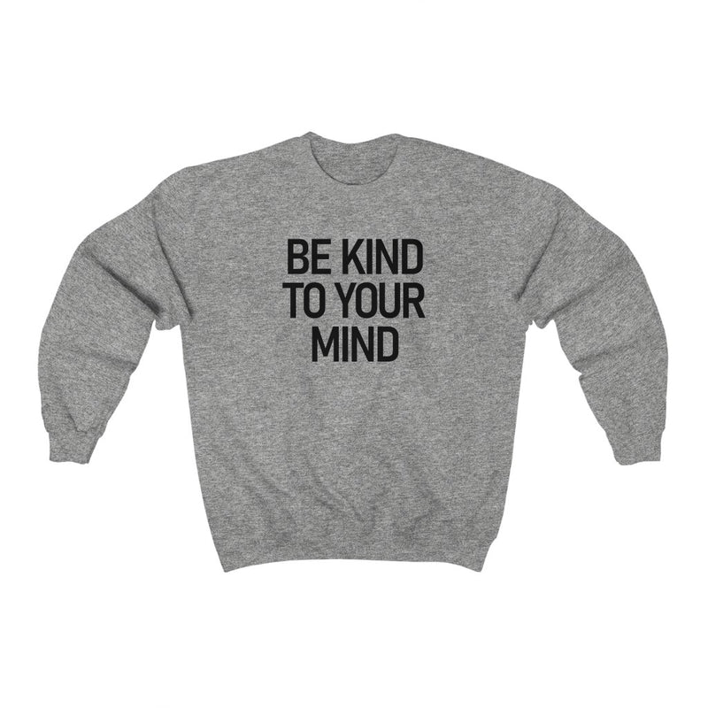 Be Kind to Your Mind Sweatshir