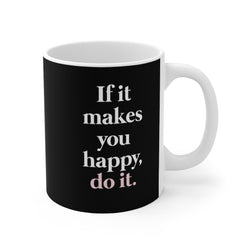 If It makes You Happy...Mug